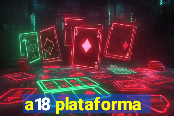 a18 plataforma